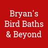 Bryan's Bird Baths & Beyond