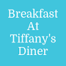 Breakfast at Tiffany's Diner