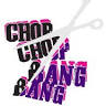 Chop Chop Bang Bang