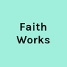 Faith Works