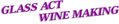 Glass Act Wine Making 02