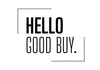 HELLO GOOD BUY