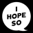 I Hope So