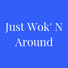 Just Wok 'N Around