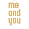 Me And You