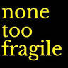 None Too Fragile Theatre