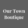 OUR TOWN BOUTIQUE