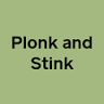Plonk and Stink