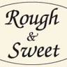 Rough & Sweet