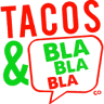 Tacos & Bla Bla Bla