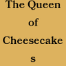 The Queen of Cheesecakes