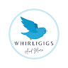 Whirligigs & More