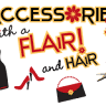 Accessories With A Flair! . . . and Hair