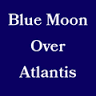Blue Moon Over Atlantis