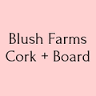 Blush Farms Cork + Board