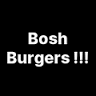 Bosh Burgers!