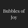 Bubbles of Joy