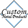 Custom Metal Products