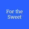 For the Sweet
