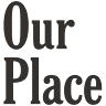 Our Place