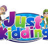 Just Kidding