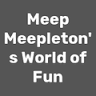 Meep Meepleton's World of Fun