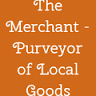 The Merchant - Purveyor of Local Goods