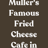 Muller's Famous Fried Cheese Cafe