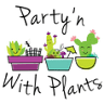 Partyn With Plants
