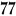 77