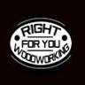 Right For You Woodworking