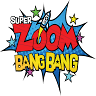 Super Zoom Bang Bang