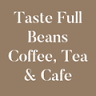 Taste Full Beans