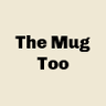 The Mug Too