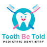Tooth Be Told Pediatric Dentistry