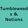 Tumbleweeds & Notions