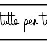 Tutto per te