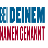 Bei Deinem Namen genannt