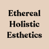 Ethereal Holistic Esthetics