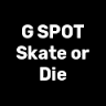G SPOT Skate or Die