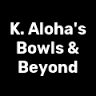 K. Aloha's Bowls & Beyond