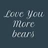 Love You More Bears