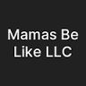 Mamas Be Like LLC