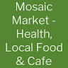 Mosaic Market - Health, Local Food & Cafe