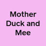 Mother Duck and Mee