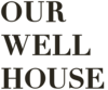 Our Well House
