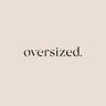 OVERSIZED.