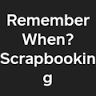 Remember When Scrapbooking
