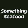 Something Seafood