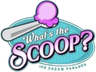 What's The Scoop?
